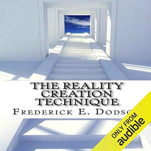 The Reality Creation Technique by Frederick E. Dodson