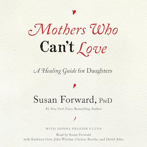 Mothers Who Can't Love by Susan Forward