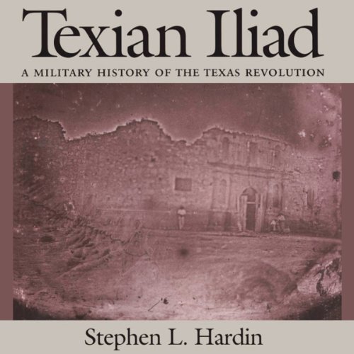 Texian Iliad: A Military History of the Texas Revolution