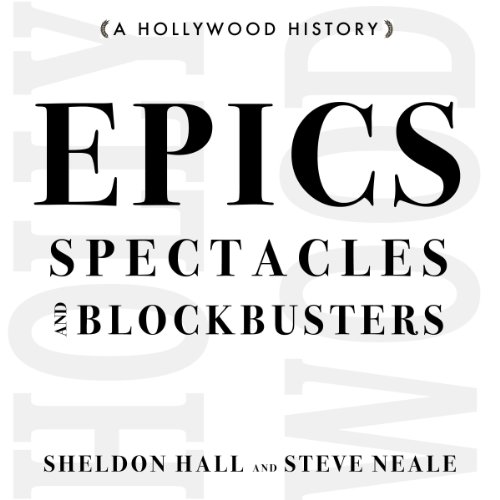 Epics, Spectacles, and Blockbusters: A Hollywood History