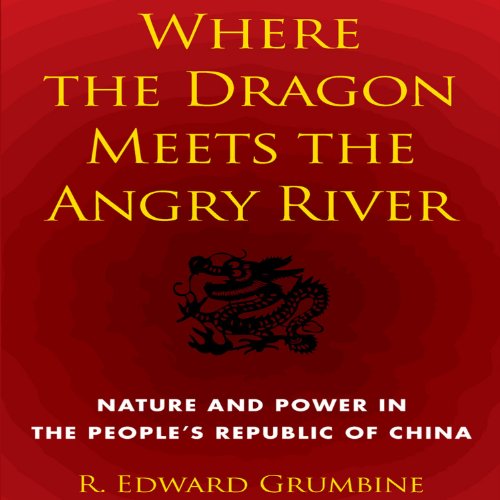 Where the Dragon Meets the Angry River by R. Edward Grumbine