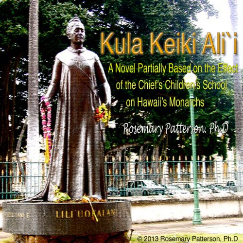 Kula Keiki Ali`i, Chief’s Children’s School by Rosemary I. Patterson Ph.D.