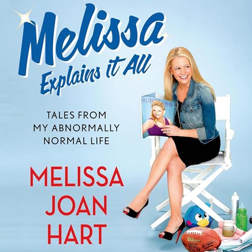 Melissa Explains It All by Melissa Joan Hart