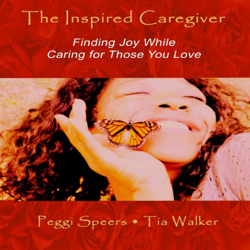 The Inspired Caregiver by Peggi Speers