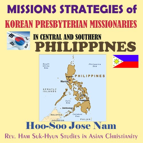 Missions Strategies of Korean Presbyterian Missionaries in Central and Southern Philippines by Hoo-Soo Jose Nam