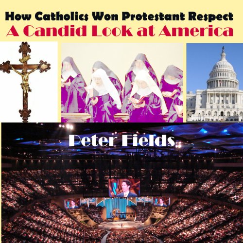 How Catholics Won Protestant Respect by Peter Fields