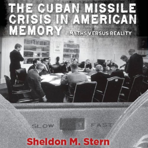 The Cuban Missile Crisis in American Memory: Myths Versus Reality