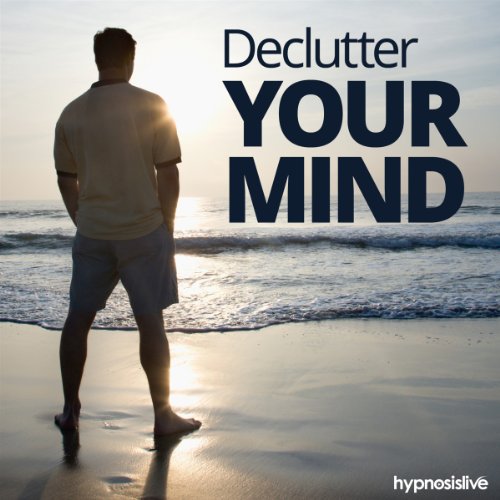 Declutter Your Mind Hypnosis by Hypnosis Live