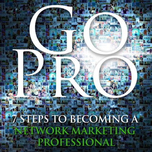 Go Pro - 7 Steps to Becoming a Network Marketing Professional by Eric Worre