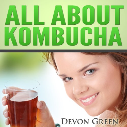 All About Kombucha by Devon Green