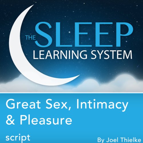 Great Sex, Intimacy, and Pleasure, Guided Meditation and Affirmations by Joel Thielke