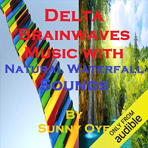 Delta Brainwaves Music Mixed with Natural Waterfall Sounds by Sunny Oye