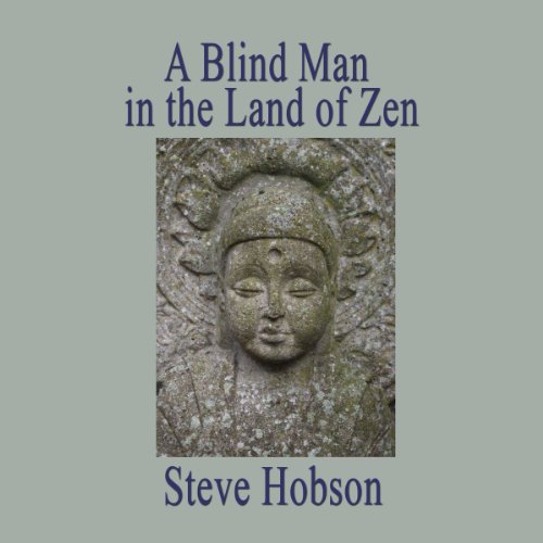 A Blind Man in the Land of Zen by Steve Hobson