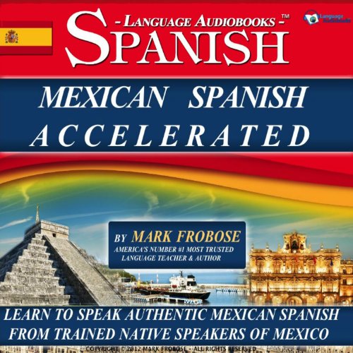 Mexican Spanish Accelerated - 8 One Hour Audio Lessons (English and Spanish Edition)