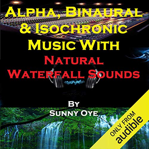 Alpha, Binaural, and Isochronic Music Mixed with Natural Waterfall Sounds