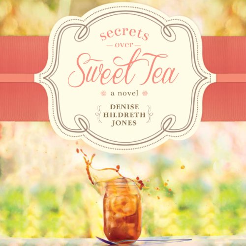Secrets Over Sweet Tea by Denise Hildreth Jones