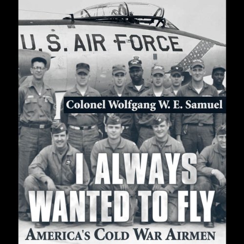 I Always Wanted to Fly by Colonel Wolfgang W.E. Samuel