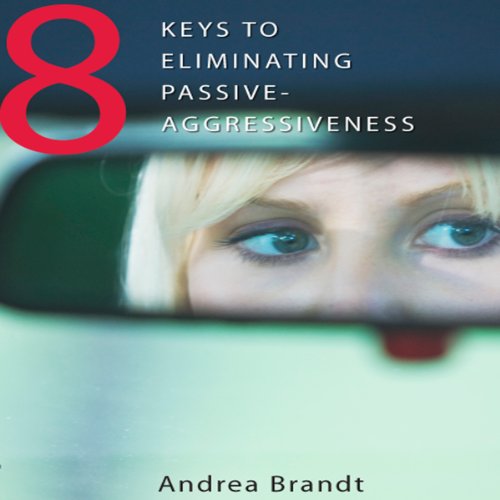 8 Keys to Eliminating Passive-Aggressiveness