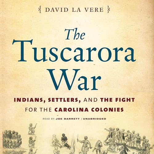 The Tuscarora War by David La Vere