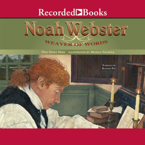 Noah Webster: Weaver of Words by Pegi Deitz Shea