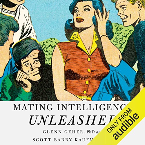 Mating Intelligence Unleashed by Scott Barry Kaufman PhD.