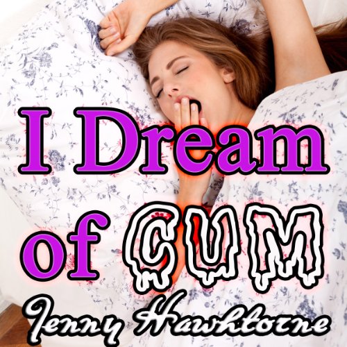I Dream of Cum