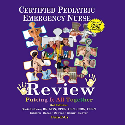 CPEN - Certified Pediatric Emergency Nurse Review, Putting It All Together: 1000 Review Questions