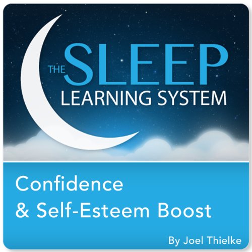 Confidence and Self-Esteem Boost with Hypnosis, Meditation, and Affirmations (The Sleep Learning System) by Joel Thielke