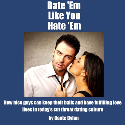 Date 'Em Like You Hate 'Em