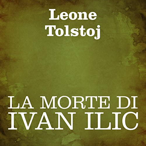 La morte di Ivan Ilic [The Death of Ivan Ilyich] by Leone Tolstoj