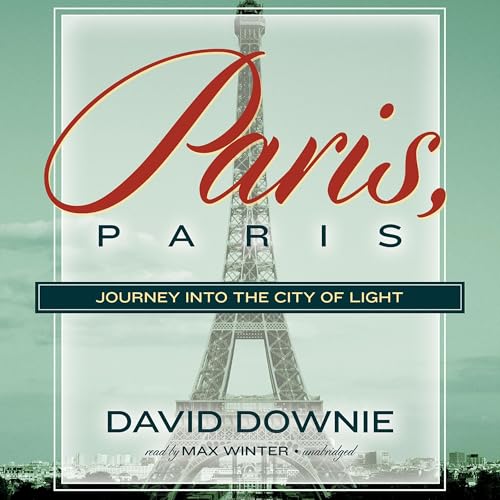 Paris, Paris by David Downie