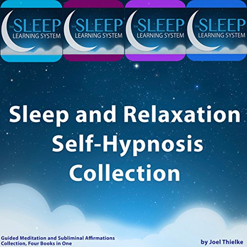 Sleep and Relaxation Self-Hypnosis, Guided Meditation, and Subliminal Affirmations Collection by Joel Thielke