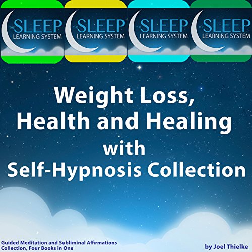 Weight Loss, Health, and Healing with Self-Hypnosis, Guided Meditation, and Subliminal Affirmations Collection by Joel Thielke