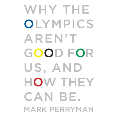 Why the Olympics Aren't Good for Us, and How They Can Be