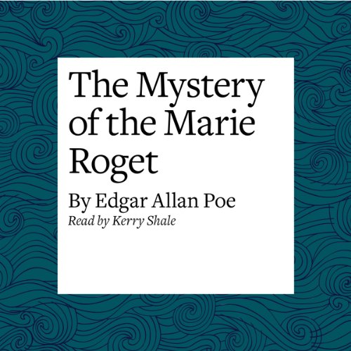 The Mystery of the Marie Roget by Edgar Allan Poe
