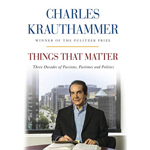 Things That Matter by Charles Krauthammer