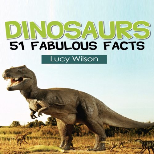 Dinosaurs: 51 Fabulous Facts