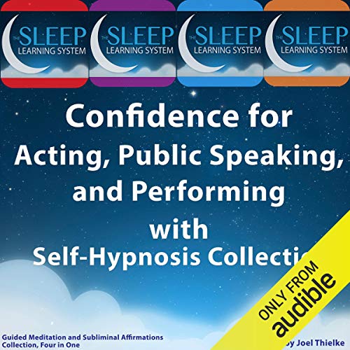 Confidence for Acting, Public Speaking, and Performing with Self-Hypnosis, Guided Meditation, and Subliminal Affirmations Collection by Joel Thielke