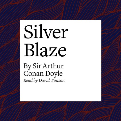 Silver Blaze by Arthur Conan Doyle