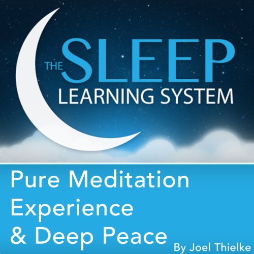 Pure Meditation Experience and Deep Peace with Hypnosis, Meditation, and Affirmations by Joel Thielke