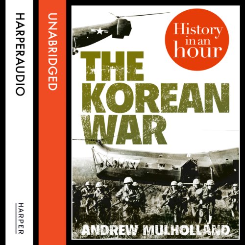 The Korean War: History in an Hour by Andrew Mulholland
