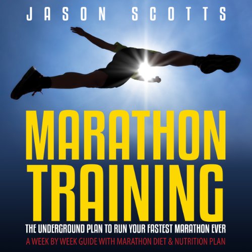 Marathon Training: The Underground Plan to Run Your Fastest Marathon Ever
