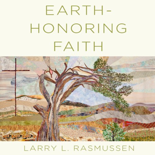 Earth-honoring Faith by Larry L. Rasmussen