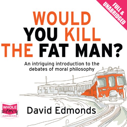 Would You Kill the Fat Man? by David Edmonds
