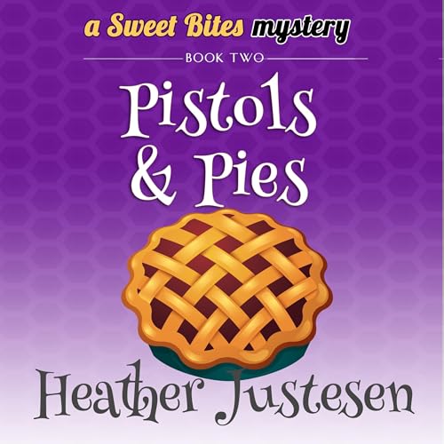 Pistols & Pies: Sweet Bites, Book 2 by Heather Justesen