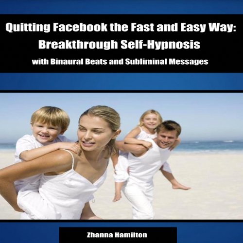 Quitting Facebook the Fast and Easy Way: Breakthrough Self-Hypnosis with Binaural Beats and Subliminal Messages