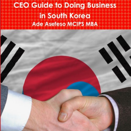CEO Guide to Doing Business in South Korea by Ade Asefeso