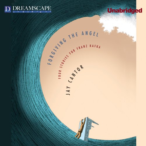 Forgiving the Angel by Jay Cantor