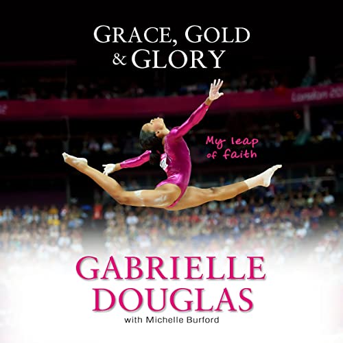 Grace, Gold, and Glory by Gabrielle Douglas