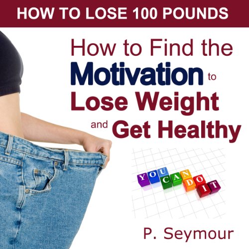 How to Find the Motivation to Lose Weight and Get Healthy